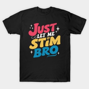 Just Let Me Stim Bro T-Shirt